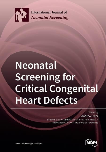 Neonatal Screening for Critical Congenital Heart Defects by Ewer, Andrew