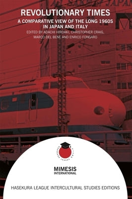Revolutionary Times: A Comparative View of the Long 1960s in Japan and Italy by Craig, Christopher