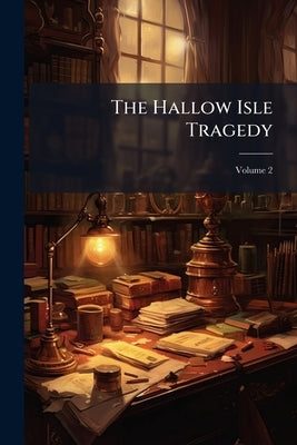 The Hallow Isle Tragedy; Volume 2 by Anonymous