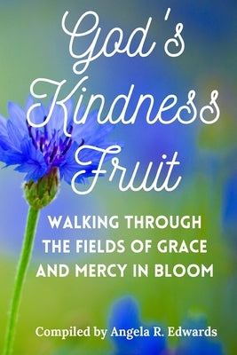God's Kindness Fruit: Walking Through the Fields of Grace and Mercy in Bloom by Porter, Marilyn E.