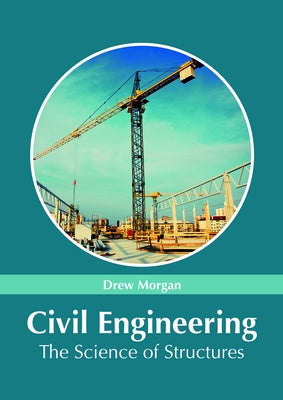 Civil Engineering: The Science of Structures by Morgan, Drew