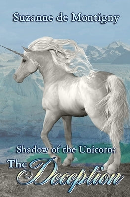 Shadow of the Unicorn: The Deception by De Montigny, Suzanne