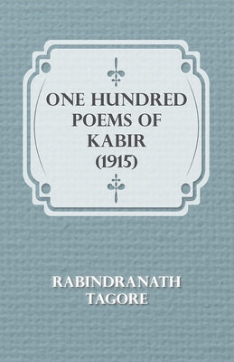 One Hundred Poems of Kabir (1915) by Tagore, Rabindranath