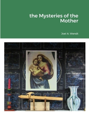 The Mysteries of the Mother by A. Wendt, Joel