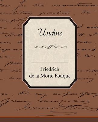 Undine by La Motte-Fouque, Friedrich Heinrich Karl