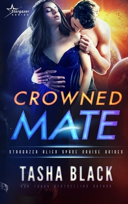 Crowned Mate: Stargazer Alien Space Cruise Brides #1 by Black, Tasha