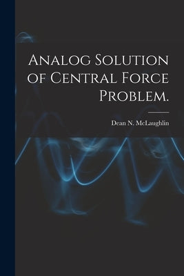 Analog Solution of Central Force Problem. by McLaughlin, Dean N.