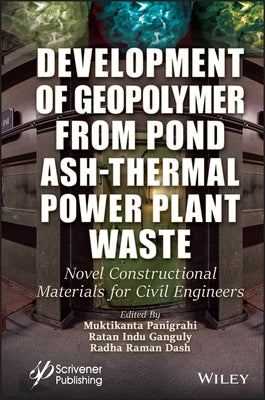 Development of Geopolymer from Pond Ash-Thermal Power Plant Waste: Novel Constructional Materials for Civil Engineers by Panigrahi, Muktikanta
