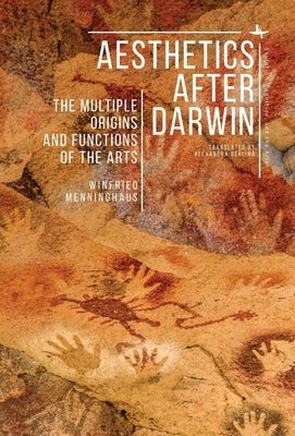 Aesthetics After Darwin: The Multiple Origins and Functions of the Arts by Menninghaus, Winfried