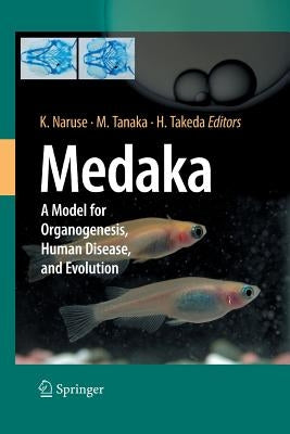 Medaka: A Model for Organogenesis, Human Disease, and Evolution by Naruse, Kiyoshi