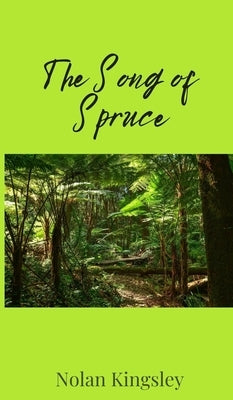 The Song of Spruce by Kingsley, Nolan