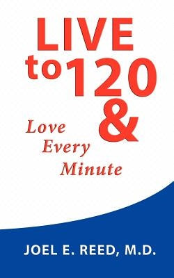Live to 120 by Reed, Joel E.
