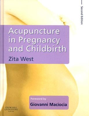 Acupuncture in Pregnancy and Childbirth by West, Zita