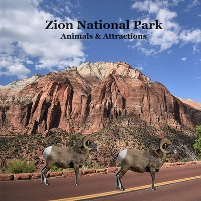 Zion National Park Animals and Attractions Kids Book: Great Way for Children to See Zion National Park by Marie, Kinsey