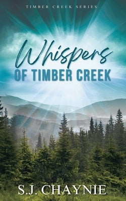 Whispers of Timber Creek by Chaynie, S. J.