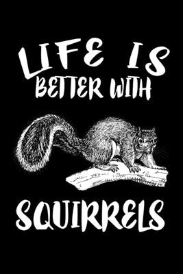 Life Is Better With Squirrels: Animal Nature Collection by Marcus, Marko