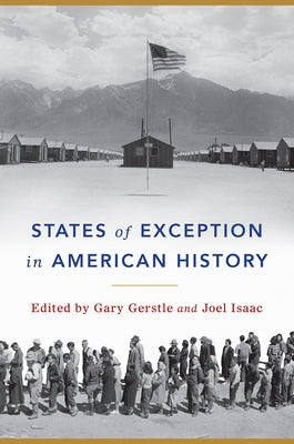 States of Exception in American History by Gerstle, Gary