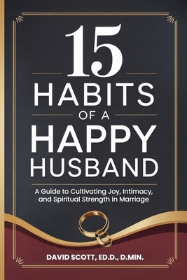 15 Habits of a Happy Husband by Scott, David