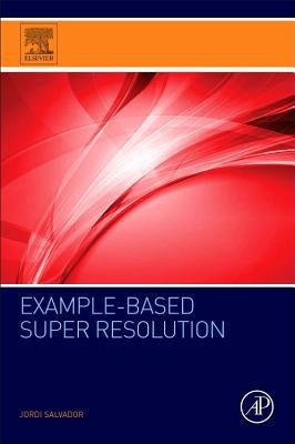 Example-Based Super Resolution by Salvador, Jordi