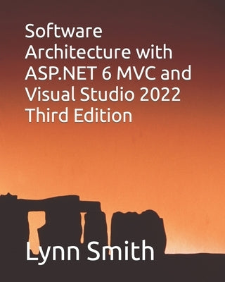 Software Architecture with ASP.NET 6 MVC and Visual Studio 2022 Third Edition by Smith, Lynn