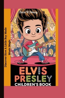 Elvis Presley children's book: Discover How a Little Boy Made Music Magic by R. Davey, Zara