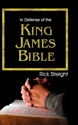 In Defense of the King James Bible by Streight, Rick