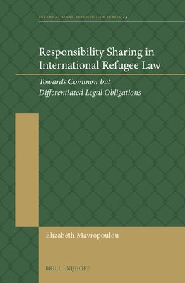 Responsibility Sharing in International Refugee Law: Towards Common But Differentiated Legal Obligations by Mavropoulou, Elizabeth