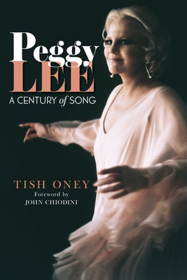 Peggy Lee: A Century of Song by Oney, Tish