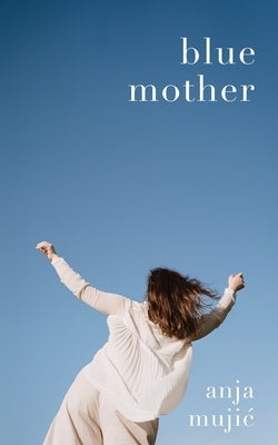 Blue Mother by Mujic, Anja