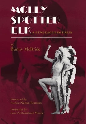 Molly Spotted Elk: A Penobscot In Paris by McBride, Bunny