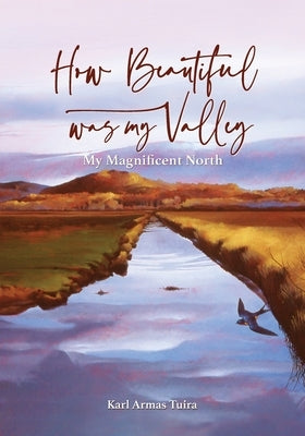 How Beautiful Was My Valley by Tuira, Karl A.