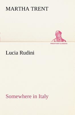 Lucia Rudini Somewhere in Italy by Trent, Martha