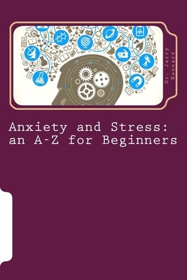 Anxiety and Stress: an A-Z for Beginners by Kennard, Jerry