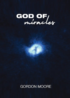 God Of Miracles by Moore, Gordon