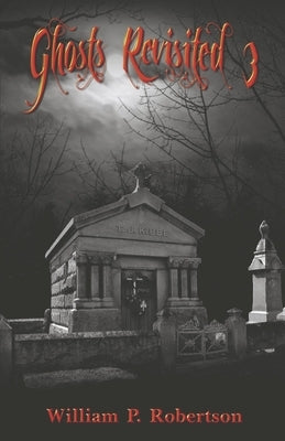 Ghosts Revisited 3: Volume 3 by Robertson, William P.