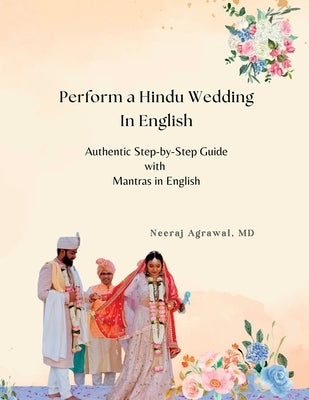 Perform a Hindu Wedding in English: A Step-by-Step Guide to a Graceful and Authentic Ceremony by Agrawal, Neeraj