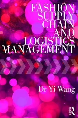 Fashion Supply Chain and Logistics Management by Wang, Yi