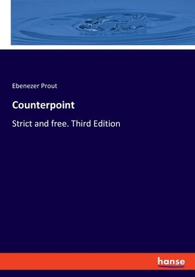 Counterpoint: Strict and free. Third Edition by Prout, Ebenezer