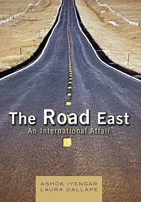 The Road East: An International Affair by Iyengar, Ashok