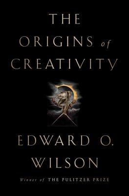 The Origins of Creativity by Wilson, Edward O.