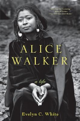 Alice Walker: A Life by White, Evelyn C.