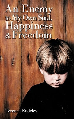 An Enemy to My Own Soul, Happiness and Freedom by Endeley, Terence