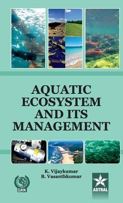Aquatic Ecosystem and Its Management by Vijaykumar, K. &. Vasanthkumar B.