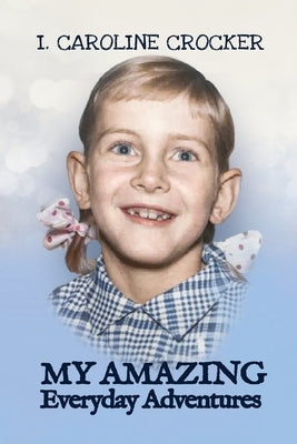 My Amazing Everyday Adventures by Crocker, I. Caroline