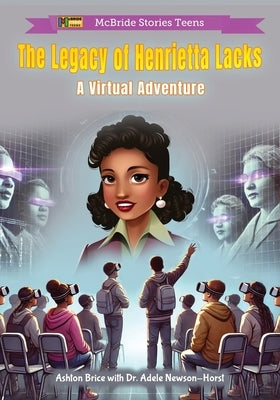 The Legacy of Henrietta Lacks: A Virtual Adventure by Newsom-Horst, Adele