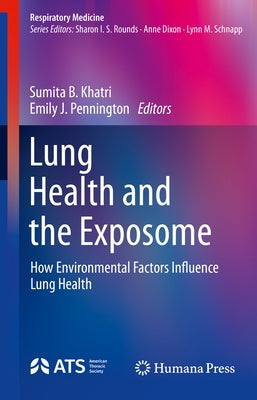 Lung Health and the Exposome: How Environmental Factors Influence Lung Health by Khatri, Sumita B.
