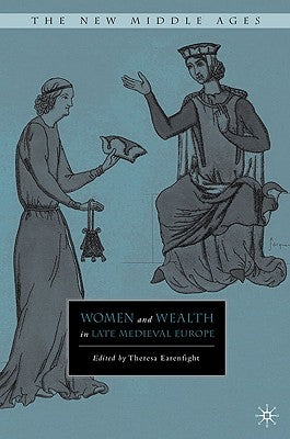Women and Wealth in Late Medieval Europe by Earenfight, T.