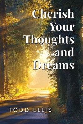 Cherish Your Thoughts and Dreams by Ellis, Todd