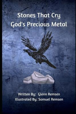 Stones That Cry: God's Precious Metal by Remsen, Samuel