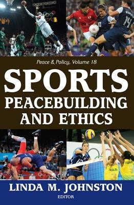 Sports, Peacebuilding and Ethics by Johnston, Linda M.